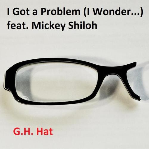 I Got a Problem (I Wonder...) [feat. Mickey Shiloh]