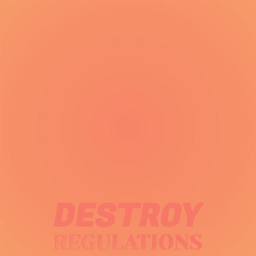 Destroy Regulations