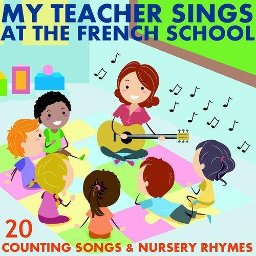 My Teacher Sings At the French School (20 Counting Songs and Nursery Rhymes)