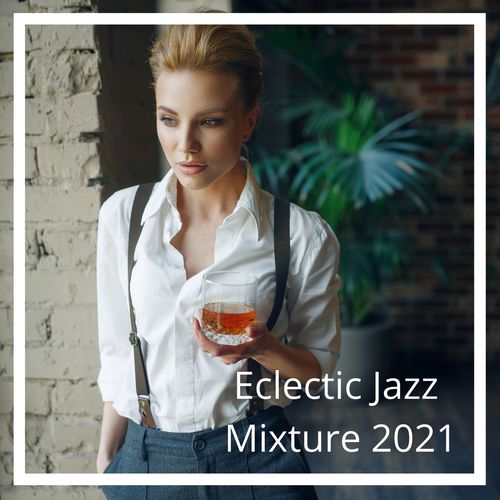 Eclectic Jazz Mixture 2021