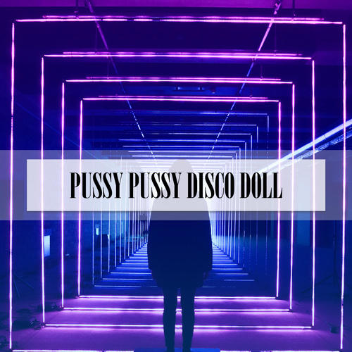 PUSSY PUSSY DISCO DOLL