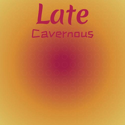 Late Cavernous