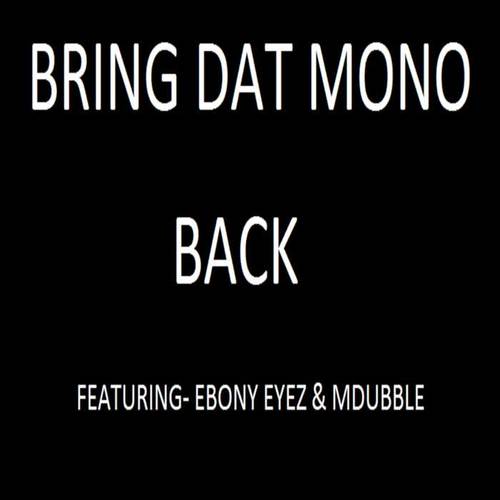 Bring Dat Mono Back (feat. Ebony Eyez & M Dubble)