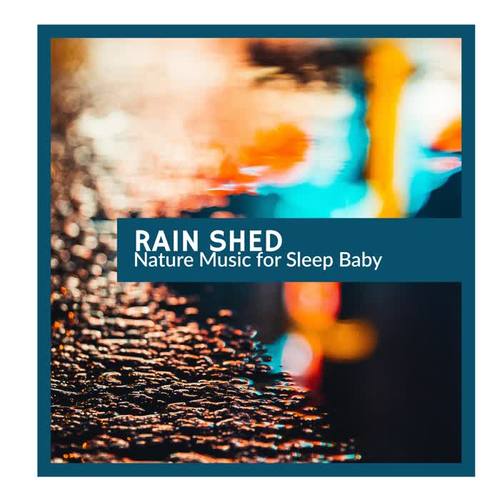 Rain Shed - Nature Music for Sleep Baby