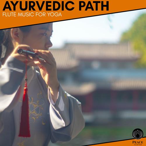 Ayurvedic Path - Flute Music For Yoga