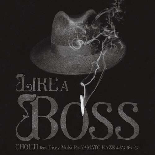 LIKE A BOSS (feat. Disry, MuKuRo, YAMATO HAZE & ケンチンミン) [Explicit]