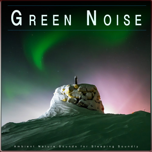 Green Noise: Ambient Nature Sounds for Sleeping Soundly