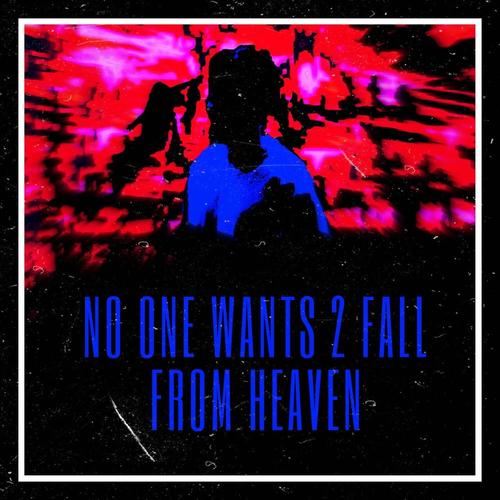 NO ONE WANTS 2 FALL FROM HEAVEN (Explicit)