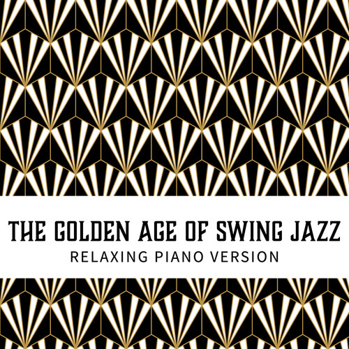 The Golden Age of Swing Jazz. Relaxing Piano Version