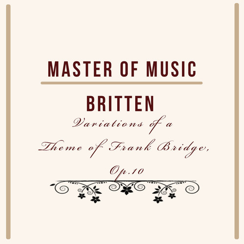 Master of Music, Britten - Variations of a Theme of Frank Bridge, Op.10