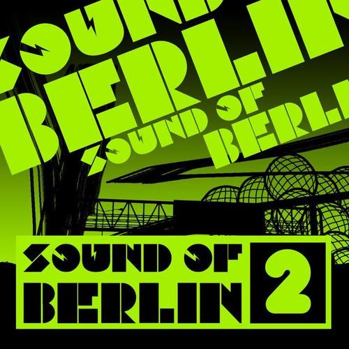 Sound of Berlin 2 - The Finest Club Sounds Selection of House, Electro, Minimal and Techno