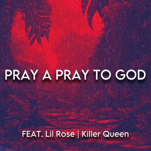 Pray a Pray To God (feat. Lil Rose & Killer Queen) [Explicit]