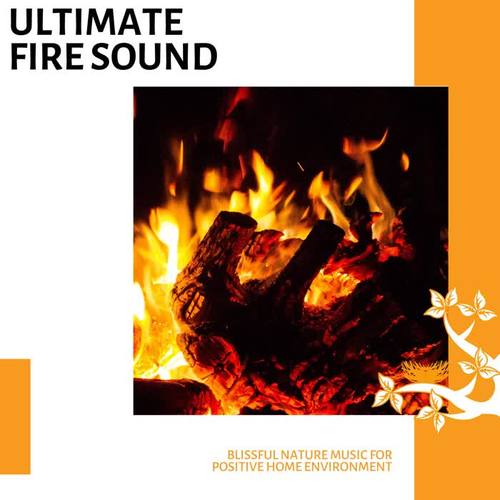 Ultimate Fire Sound - Blissful Nature Music for Positive Home Environment