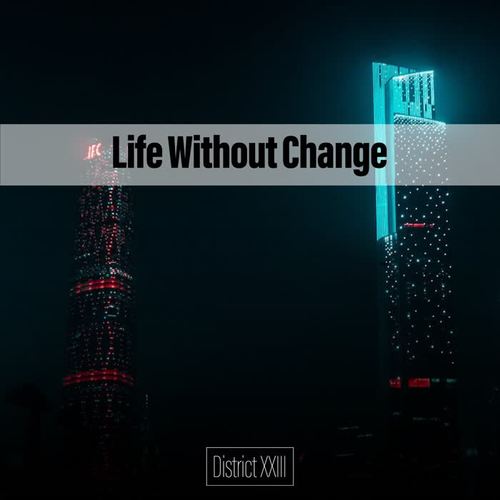 Life Without Change District XXIII