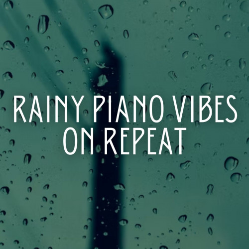 Rainy Piano Vibes on Repeat