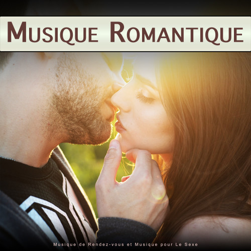 Musique Romantique : Musique de Rendez-vous et Musique pour Le Sexe