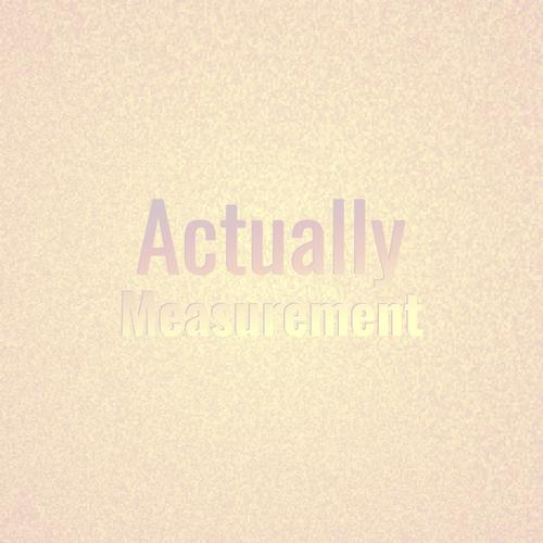 Actually Measurement