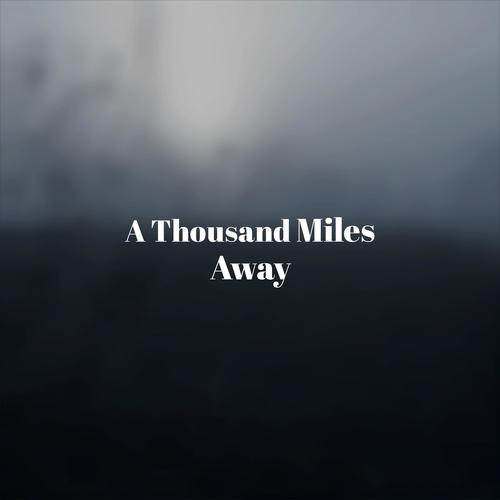 A Thousand Miles Away