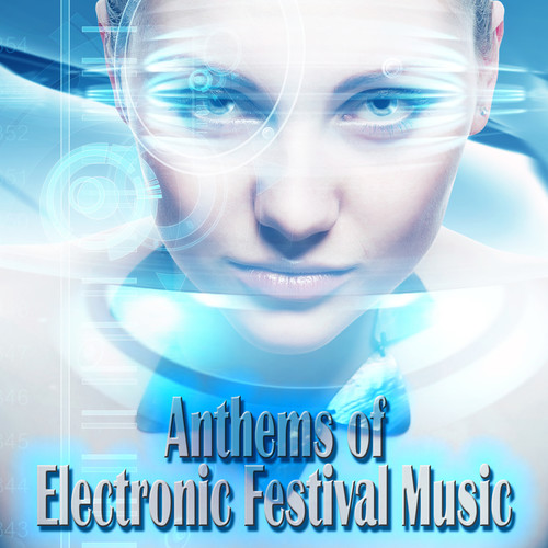 Anthems of Electronic Festival Music (Explicit)