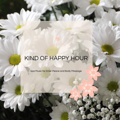 Kind Of Happy Hour - Spa Music For Inner Peace And Body Massage