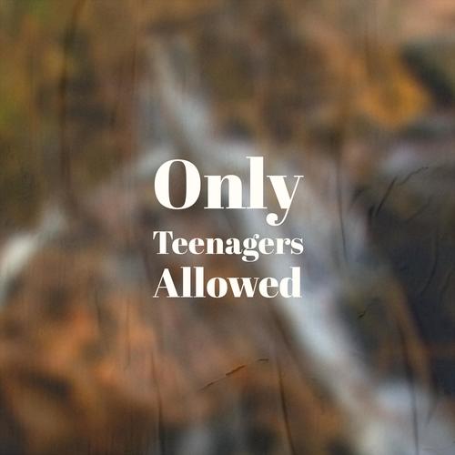 Only Teenagers Allowed