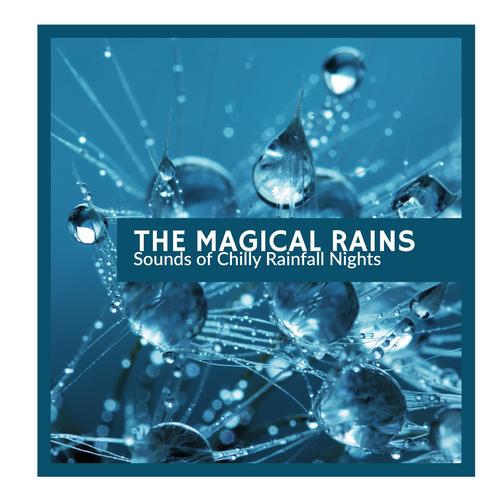 The Magical Rains - Sounds of Chilly Rainfall Nights