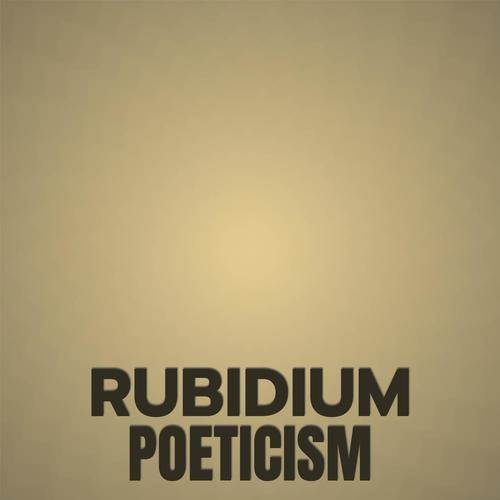 Rubidium Poeticism