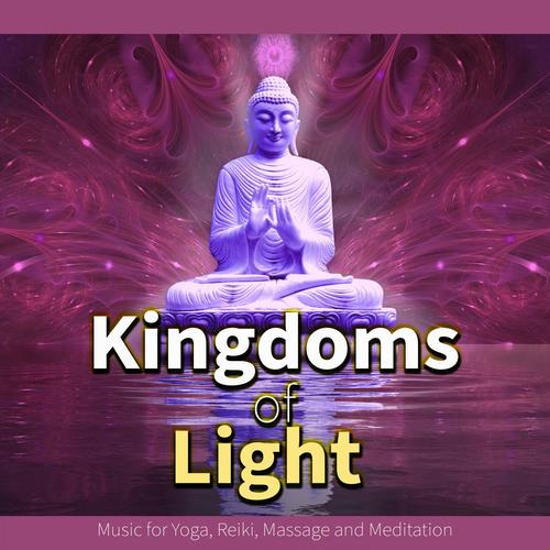 Kingdoms of Light: Deep Relaxing Music for Yoga, Reiki, Massage and Meditation