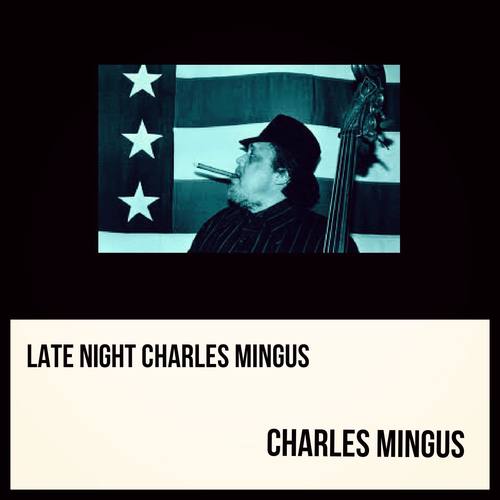 Late Night Charles Mingus (Explicit)