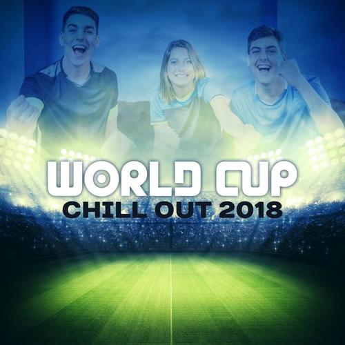 World Cup Chill Out 2018: Best Chill Out Mix, Lounge Mundial, Positive Vibes, Easy Listening
