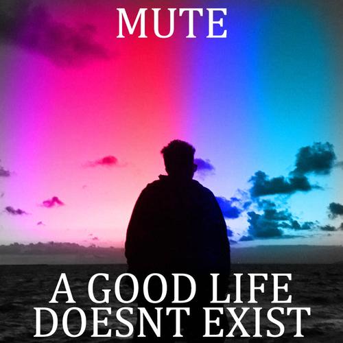 A Good Life Doesn't Exist (Explicit)