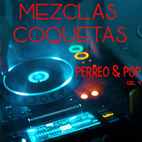 Mezclas Coquetas: Perreo & Pop Vol. 4 (Explicit)