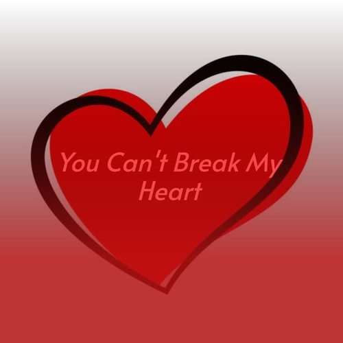 You Can't Break My Heart (Explicit)