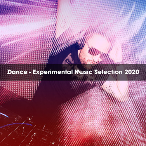 DANCE - EXPERIMENTAL MUSIC SELECTION 2020