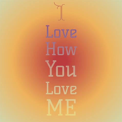 I Love How You Love Me