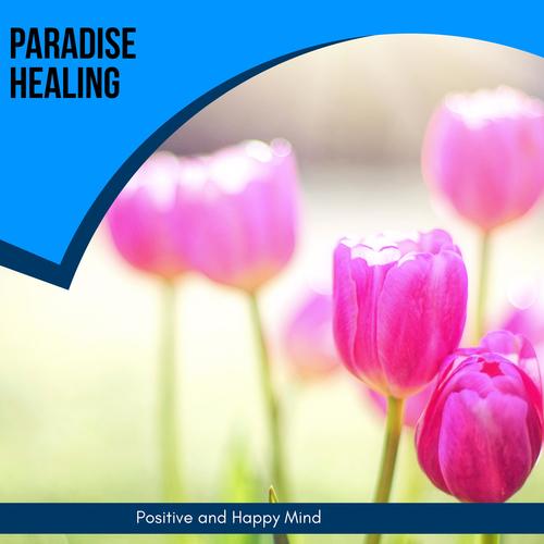 Paradise Healing - Positive And Happy Mind
