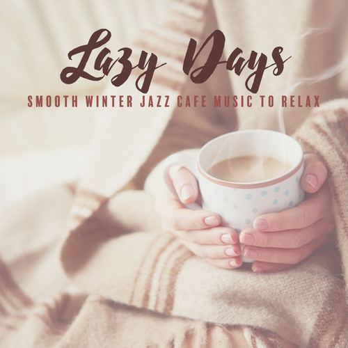 Lazy Days - Smooth Winter Jazz Cafe Music to Relax