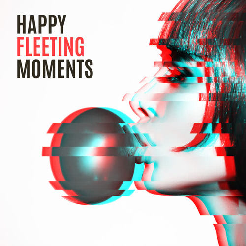 Happy Fleeting Moments