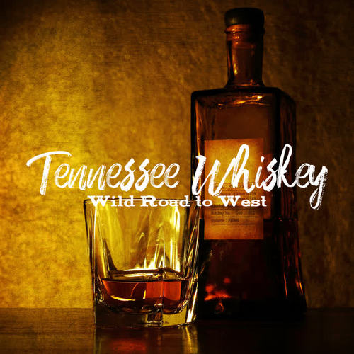 Tennessee Whiskey: Wild Road to West