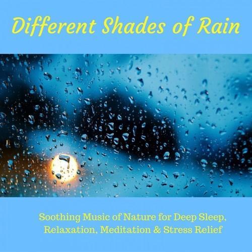 Different Shades of Rain (Soothing Music of Nature for Deep Sleep, Relaxation, Meditation & Stress Relief)