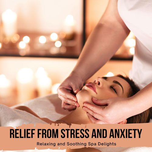 Relief From Stress and Anxiety - Relaxing and Soothing Spa Delights