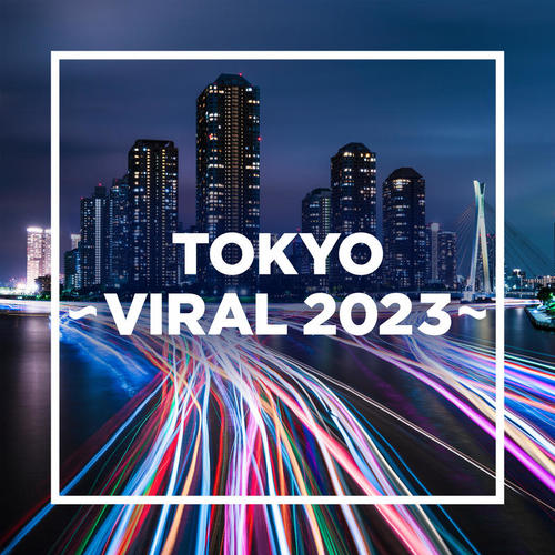 TOKYO - VIRAL 2023 -