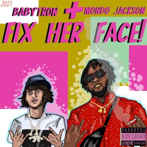 Fix Her Face (feat. BabyTron) [Explicit]