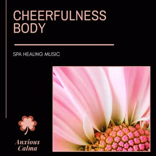 Cheerfulness Body - Spa Healing Music