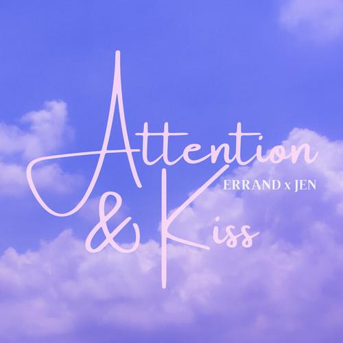 Attention & Kiss (feat. Jen)