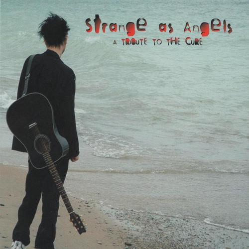 Strange As Angels : A Tribute To The Cure