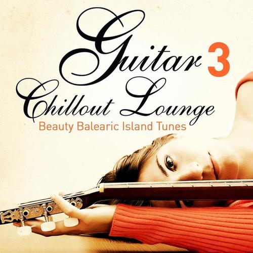 Guitar Chill Out Lounge, Vol. 3 (Beauty Balearic Island Tunes)