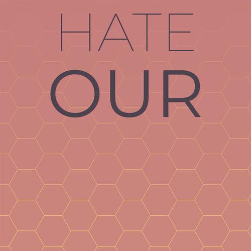 Hate Our