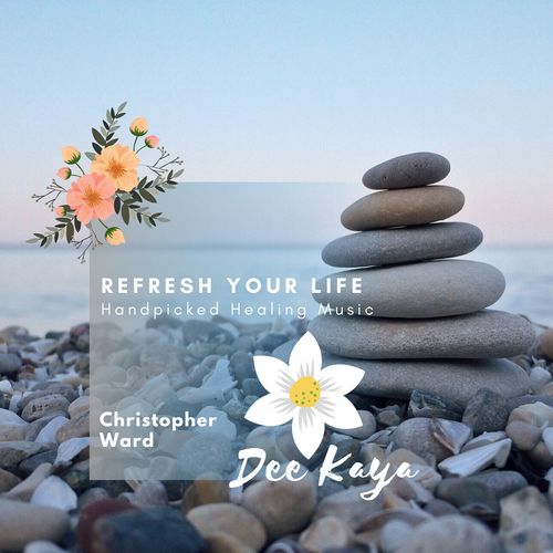 Refresh Your Life - Handpicked Healing Music