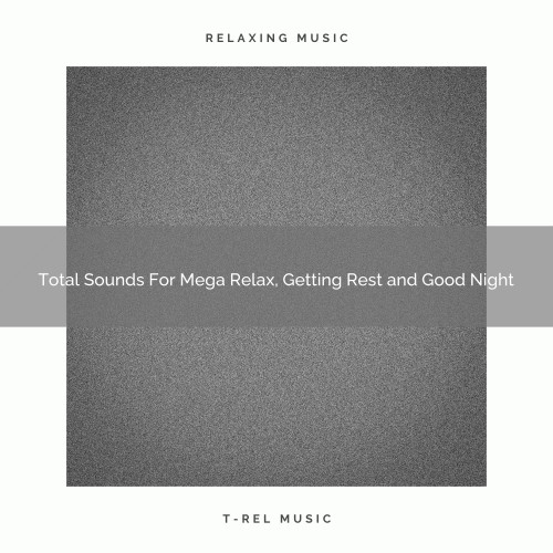 Total Sounds For Mega Relax, Getting Rest and Good Night